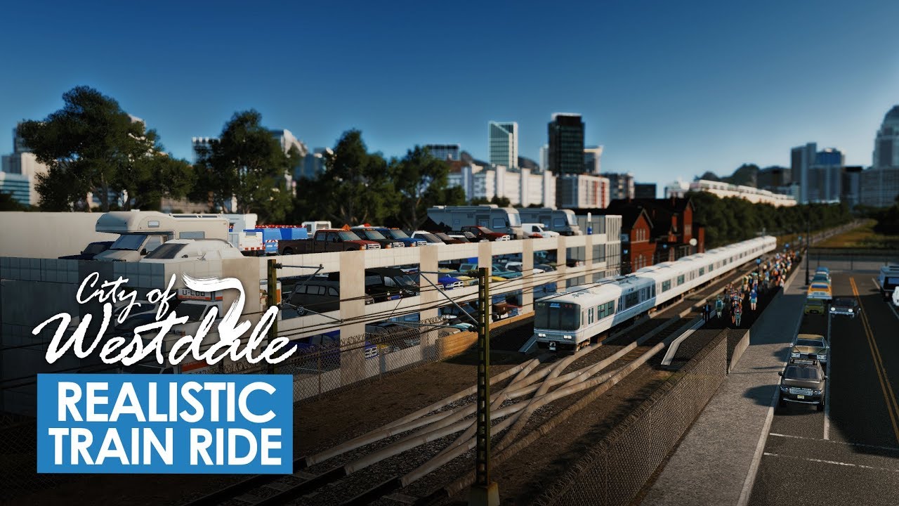Реалистичная поездка на поезде от первого лица - Westdale Express [Cities Skylines]