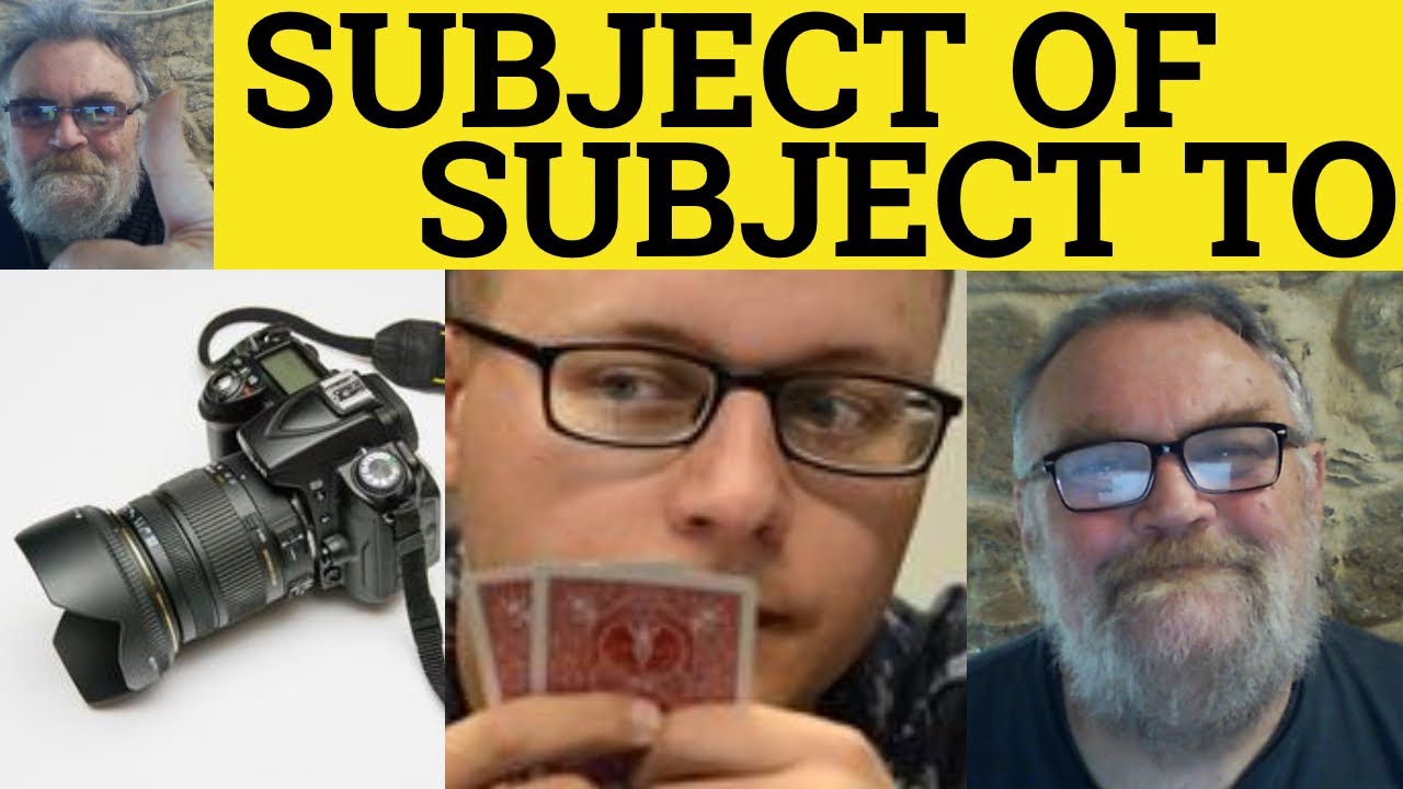 🔵 Subject Of Meaning - Define Subject To - Subjected To Examples - Subject Of Defined - Subjected To