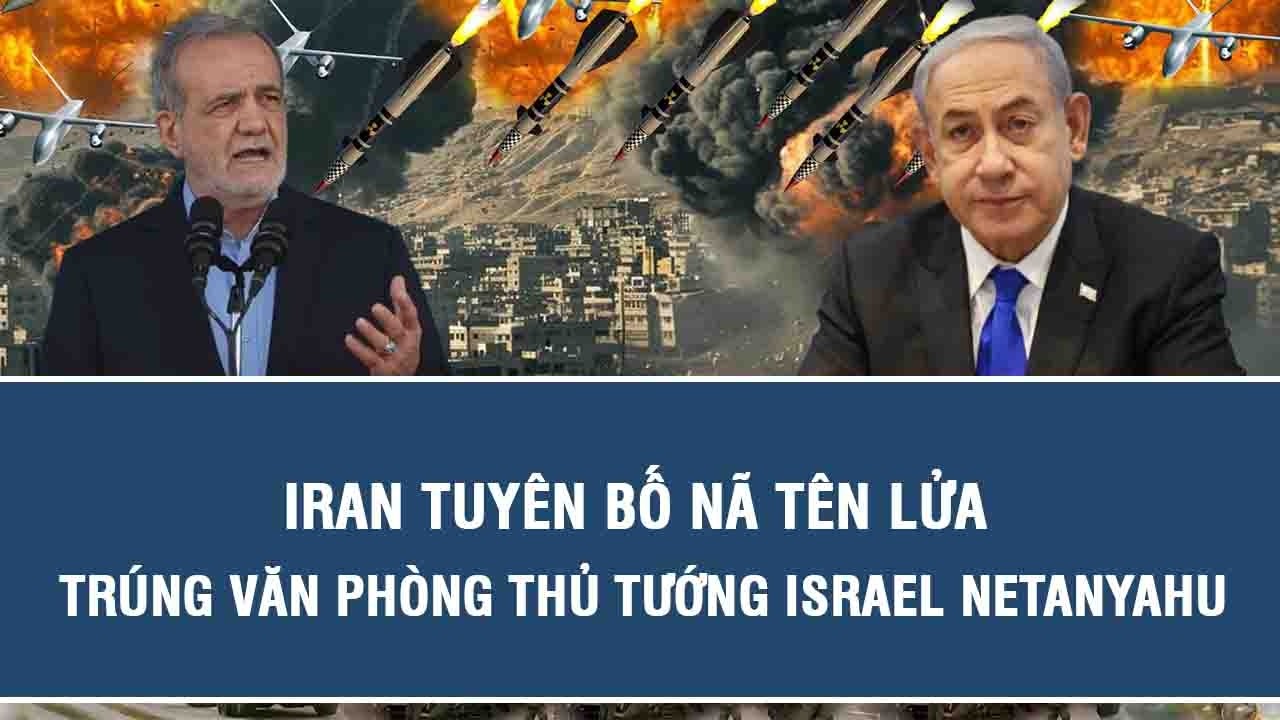 Iran tuyên bố nã tên lửa trúng văn phòng Thủ tướng Israel Netanyahu
