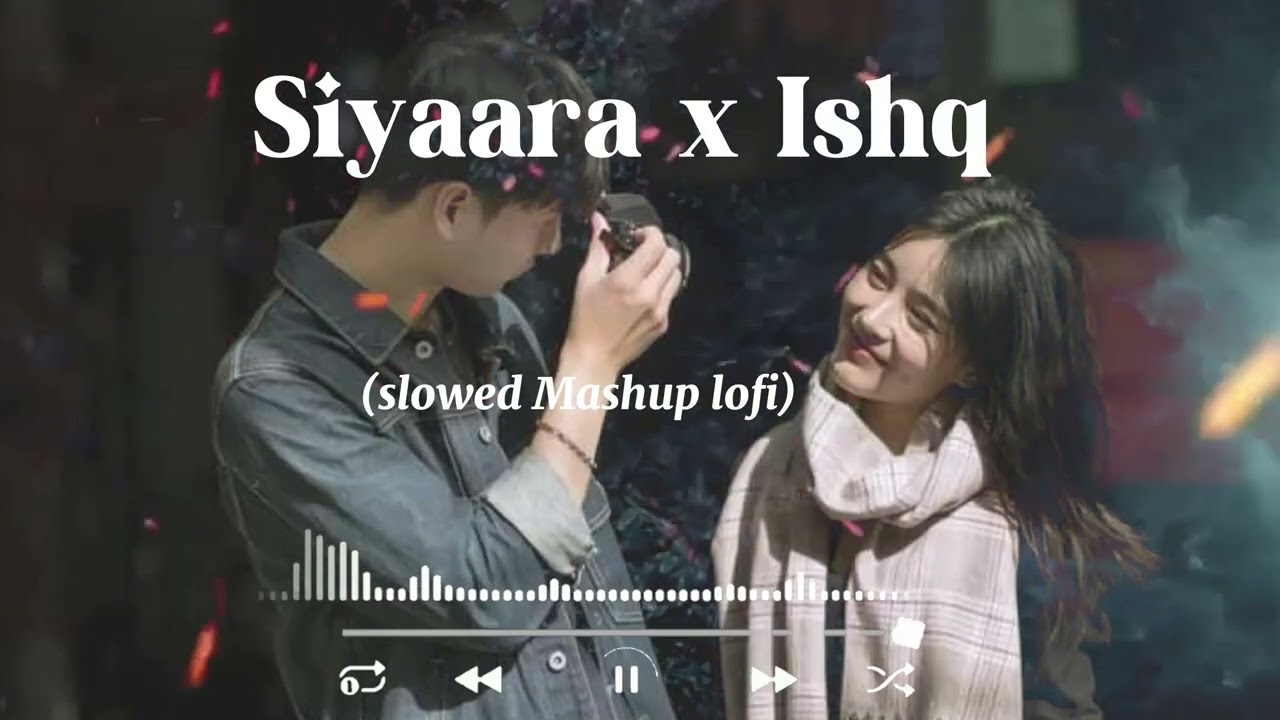 Saiyaara x ishq | (slowed & reverb) | Faheem Abdullah x Jubin Nautiyal | Lofi - Mashup | x music