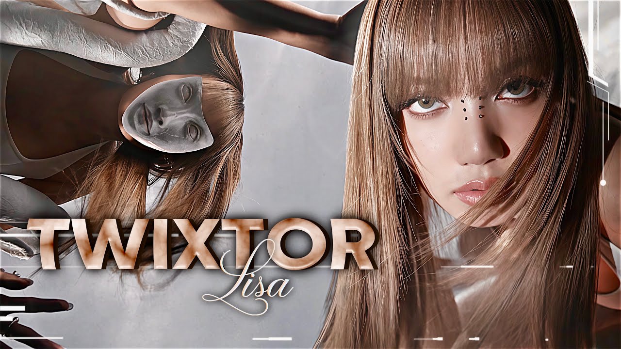 TWIXTOR CLIPS 4K LISA M/V 