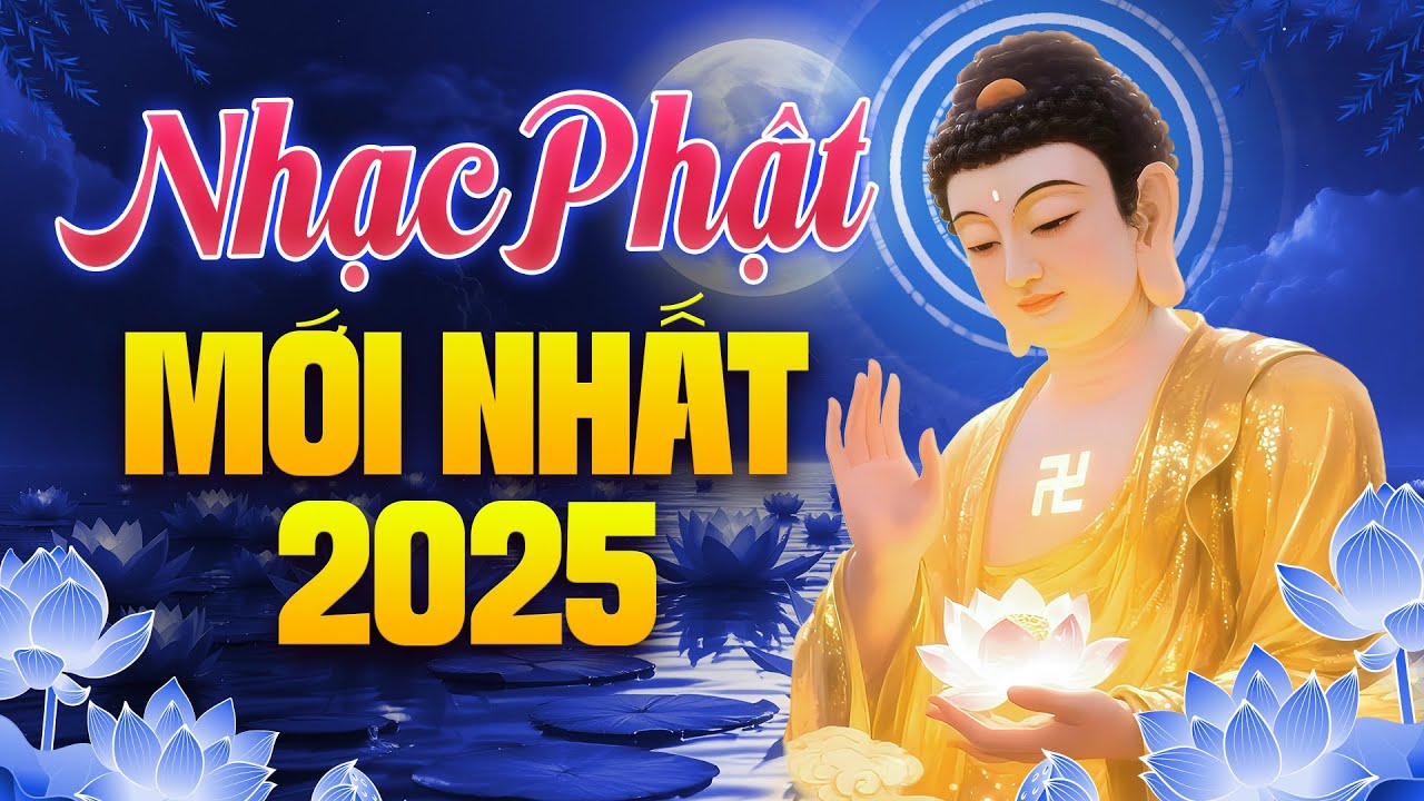 Nhạc Phật Mới Nhất 2025 - Tuyển Chọn 16 Bài Nhạc Phật Giáo Hay Nhất, Dễ Nghe Dễ Ngủ