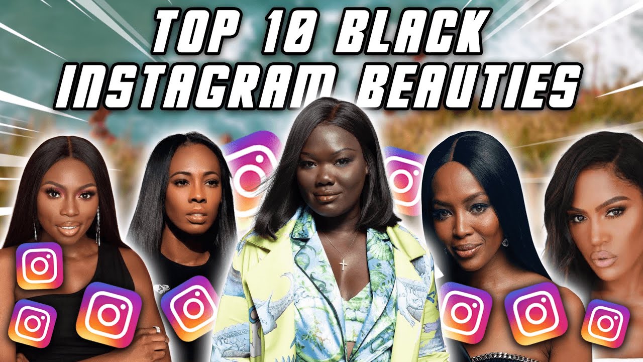 Top 10 Black Instagram Beauties