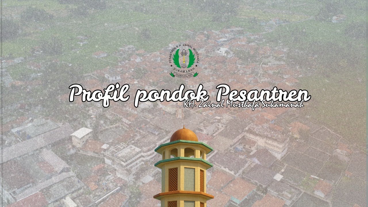 🔴 PROFIL PESANTREN K.H. ZAINAL MUSTHAFA SUKAMANAH