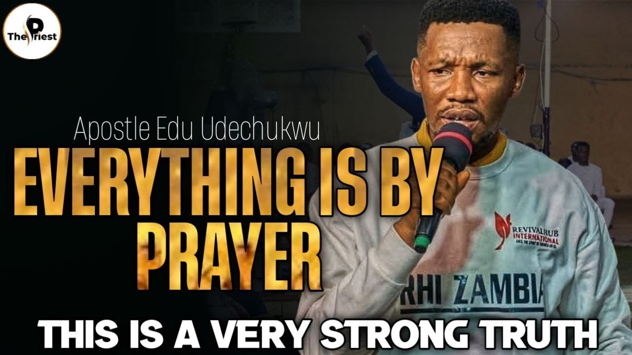 EVERYTHING IS BY PRAYER || APOSTLE EDU UDECHUKWU