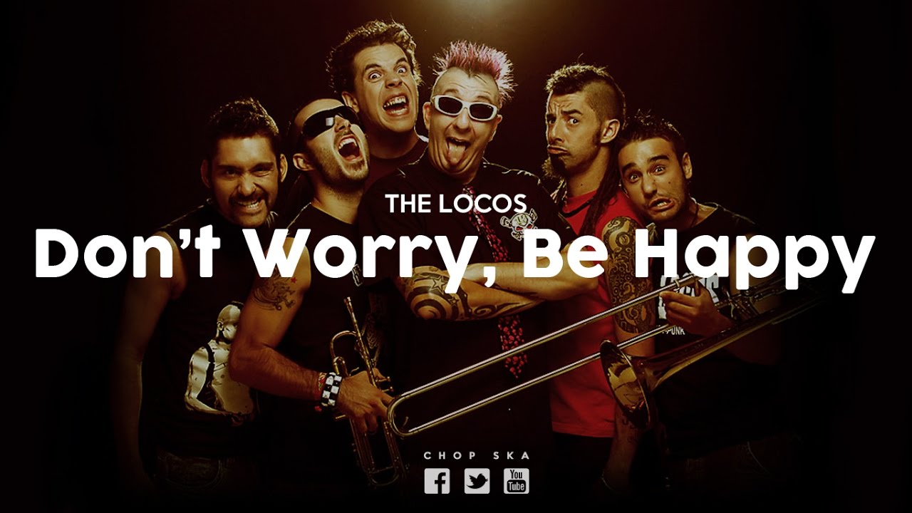 The Locos - Don't Worry, Be Happy | LETRA |