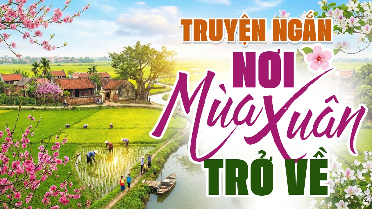 Truyện Ngắn: Nơi Mùa Xuân Trở Về - Đọc Truyện Đêm Khuya Mới Nhất 2026