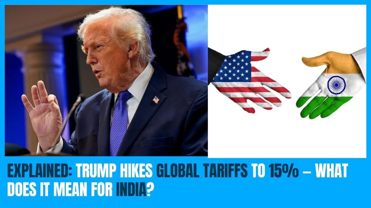 Explained: Trump hikes global tariffs to 15% &mdash; what does it mean for India?