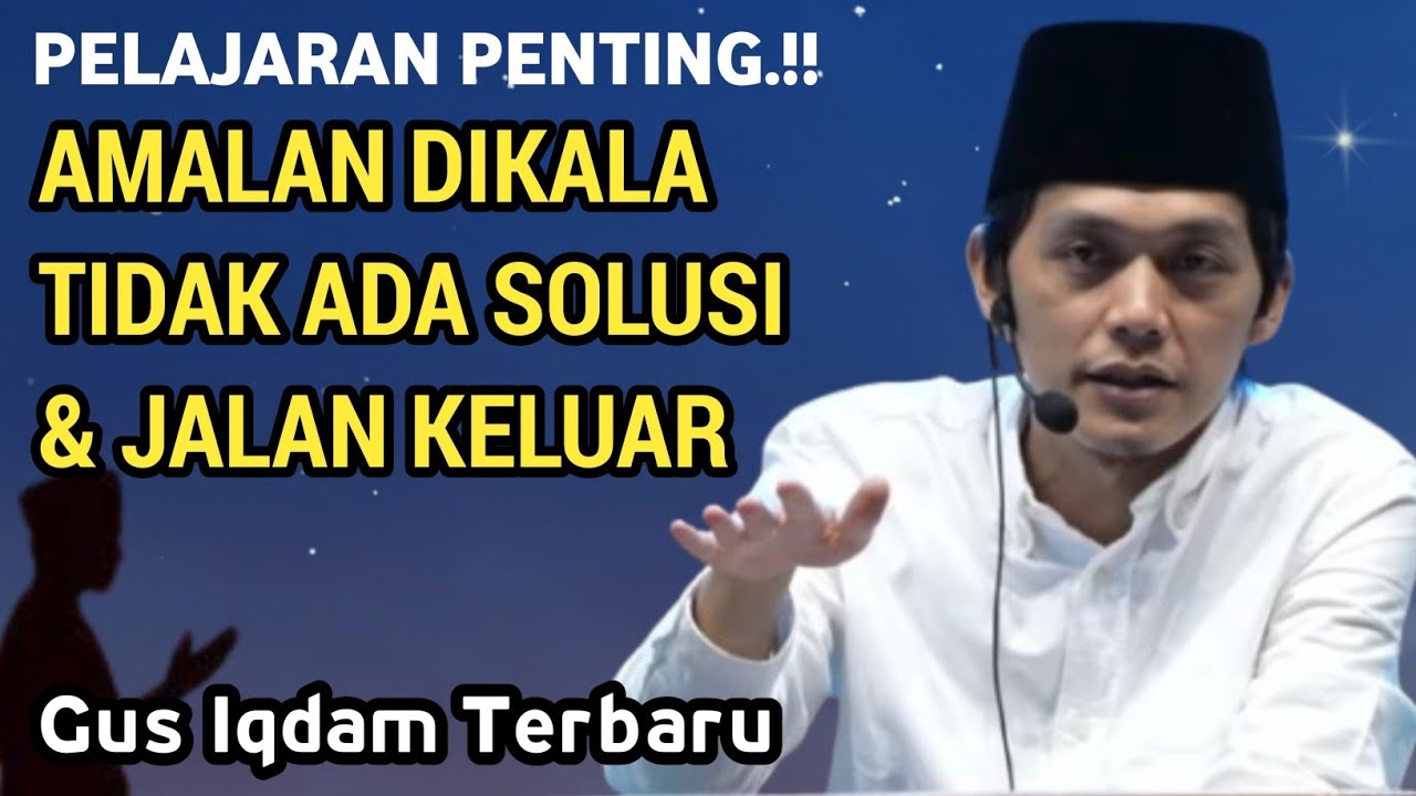 GUS IQDAM TERBARU - Pelajaran penting.!! Amalan dikala tidak ada solusi dan jalan keluar
