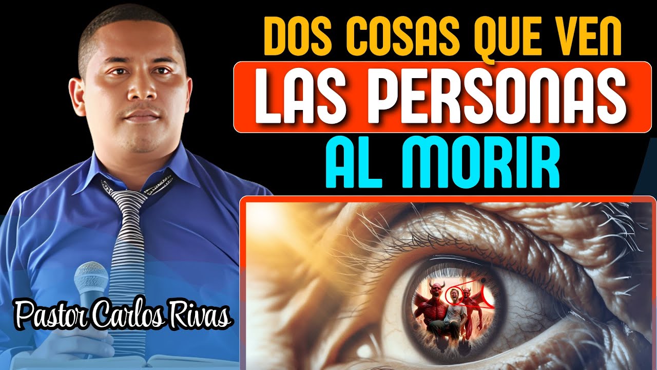 2 Cosas que ven las Personas al Morir ( Explicación Bíblica ) - Pastor Carlos Rivas