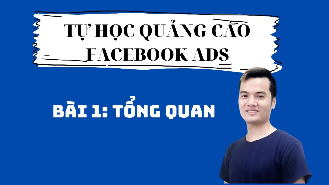 Phần I Hướng Dẫn Chạy Quảng Cáo Facebook ADS 2021 Bài 1 Tổng Quan Về Facebook ADS