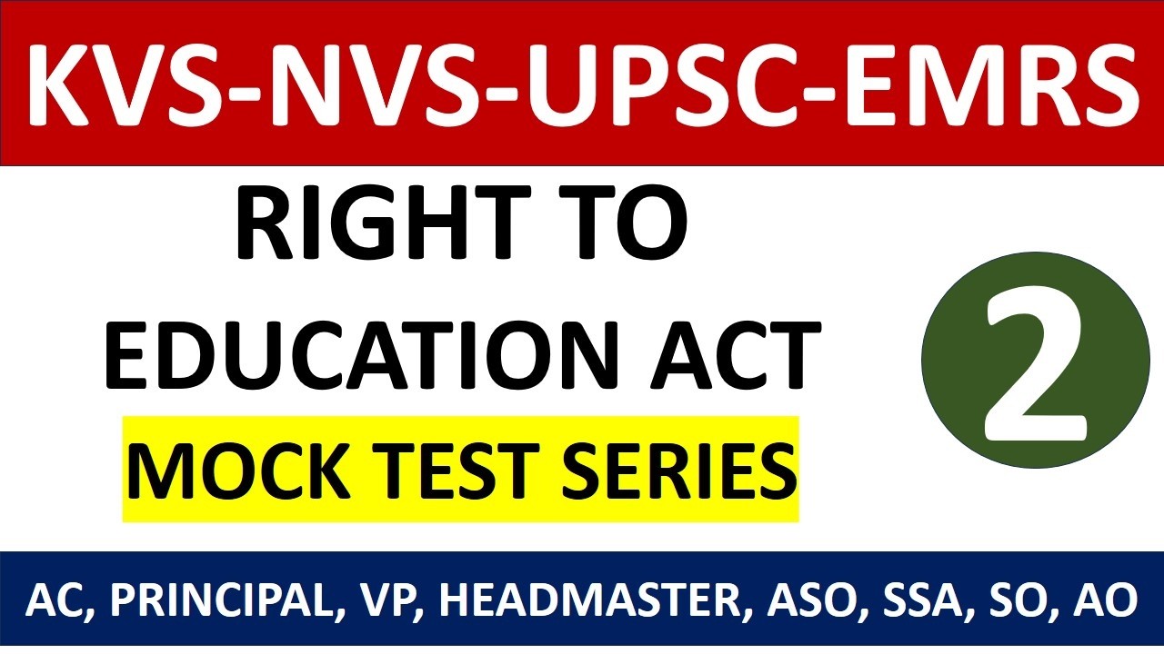 Right to Education Act - Mock Test Series for KVS - NVS - UPSC - EMRS - PRINCIPAL, VP, HM, ASO, SSA