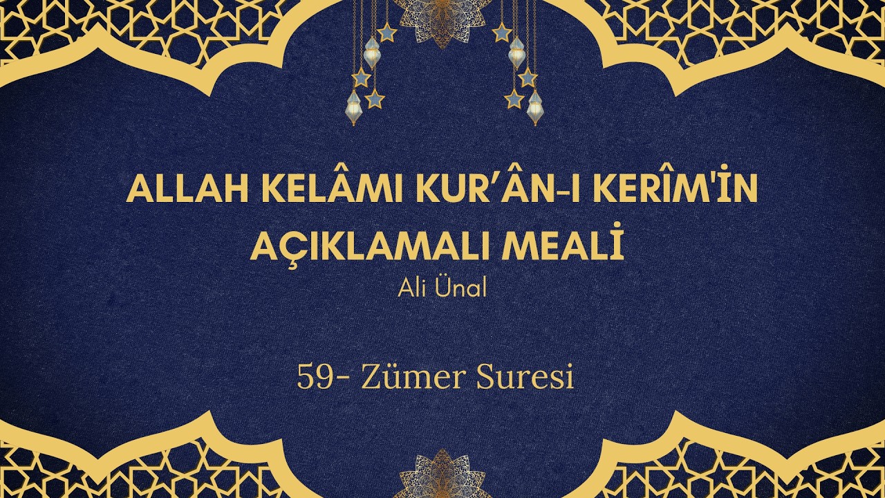 59. Zümer Suresi - Allah Kelâmı Kurân-ı Kerim'in Açıklamalı Meali
