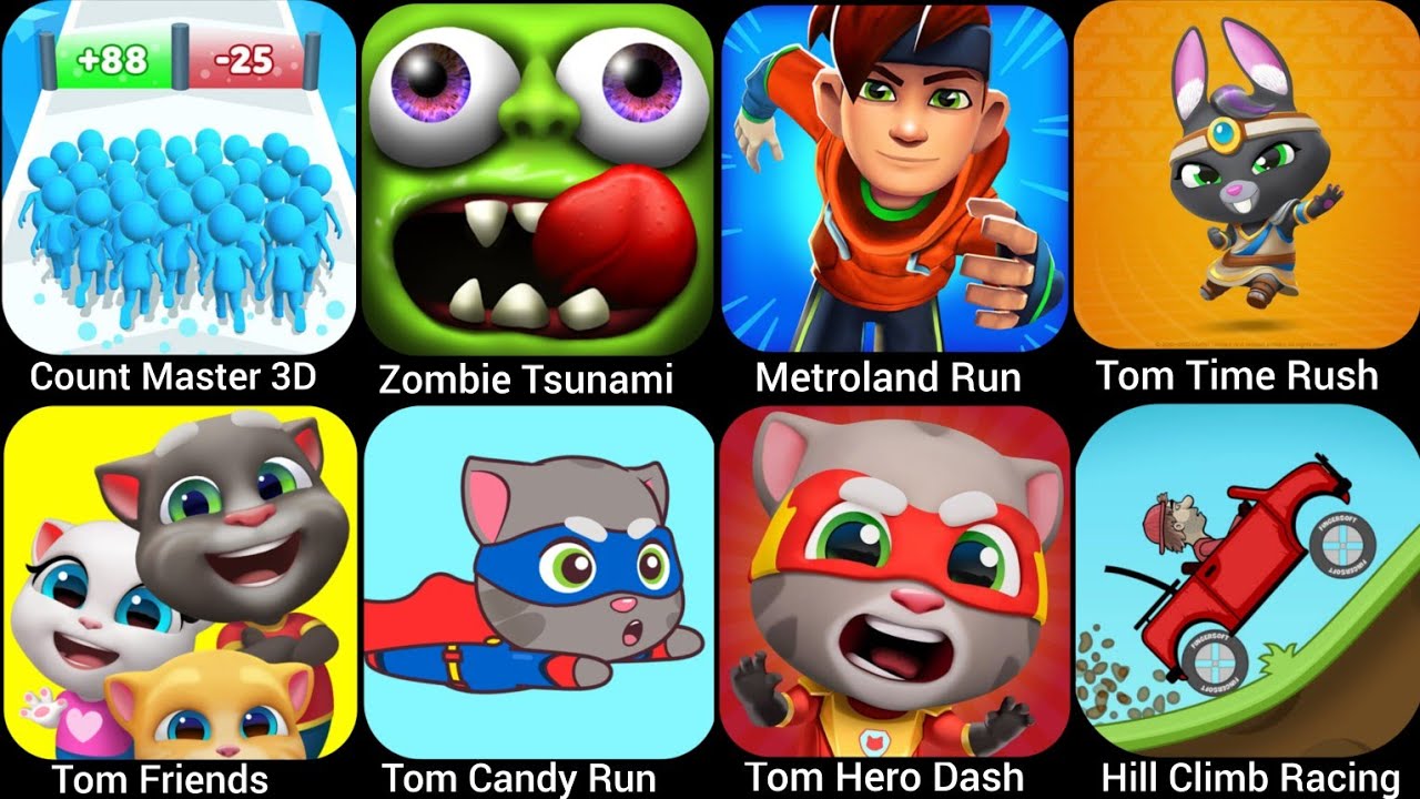 Count Master 3D,Tom Time Rush,Metroland Run,Tom Friends,Tom Candy Run,Hill Climb Racing,Tom....