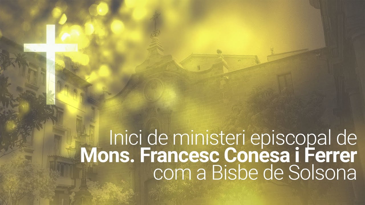 Inici de ministeri episcopal de Mons. Francesc Conesa i Ferrer com a Bisbe de Solsona