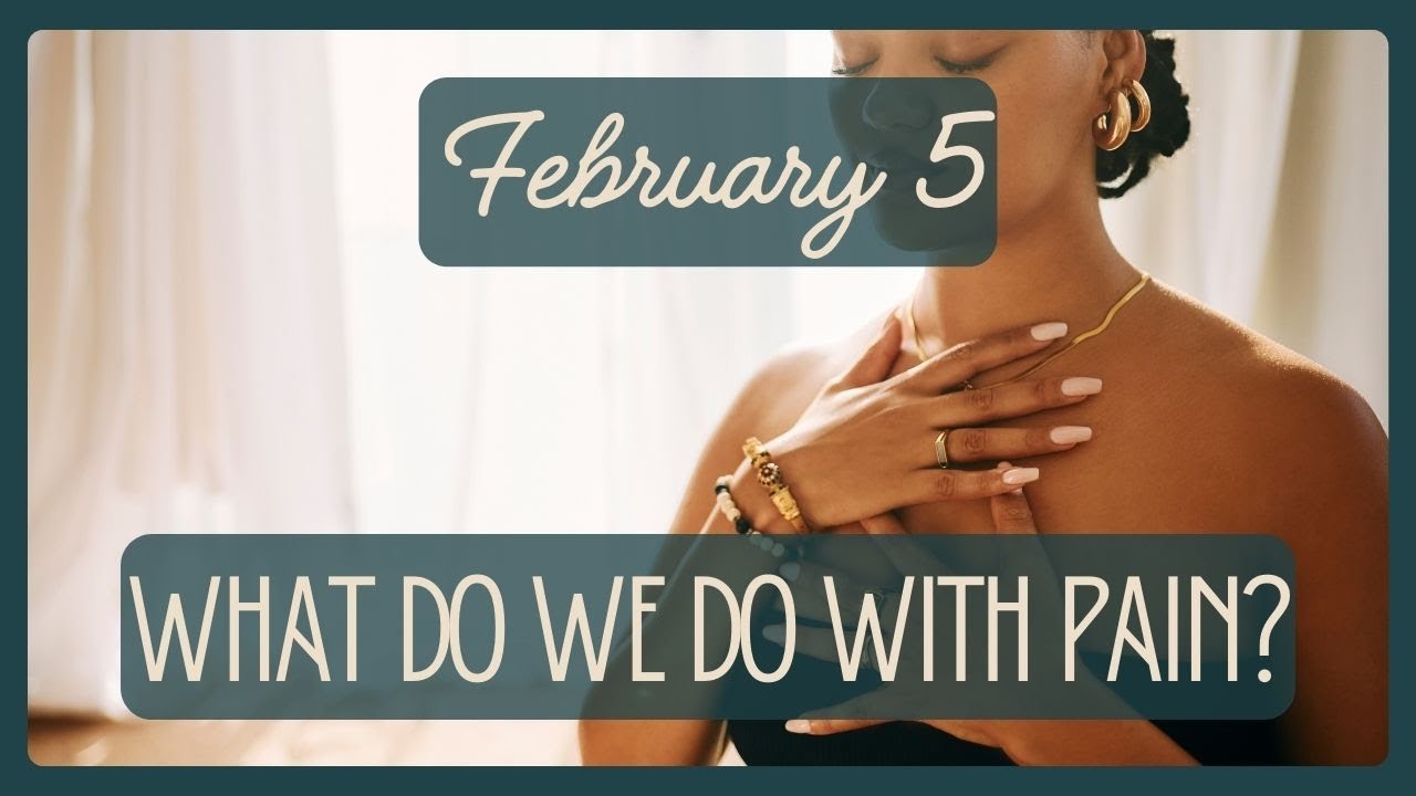 February 5 Feeling Pain Without Losing Yourself |  Devotions for Deconstructing