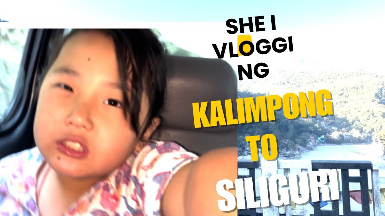 Travelling vlog | Kalimpong to Siliguri ￼