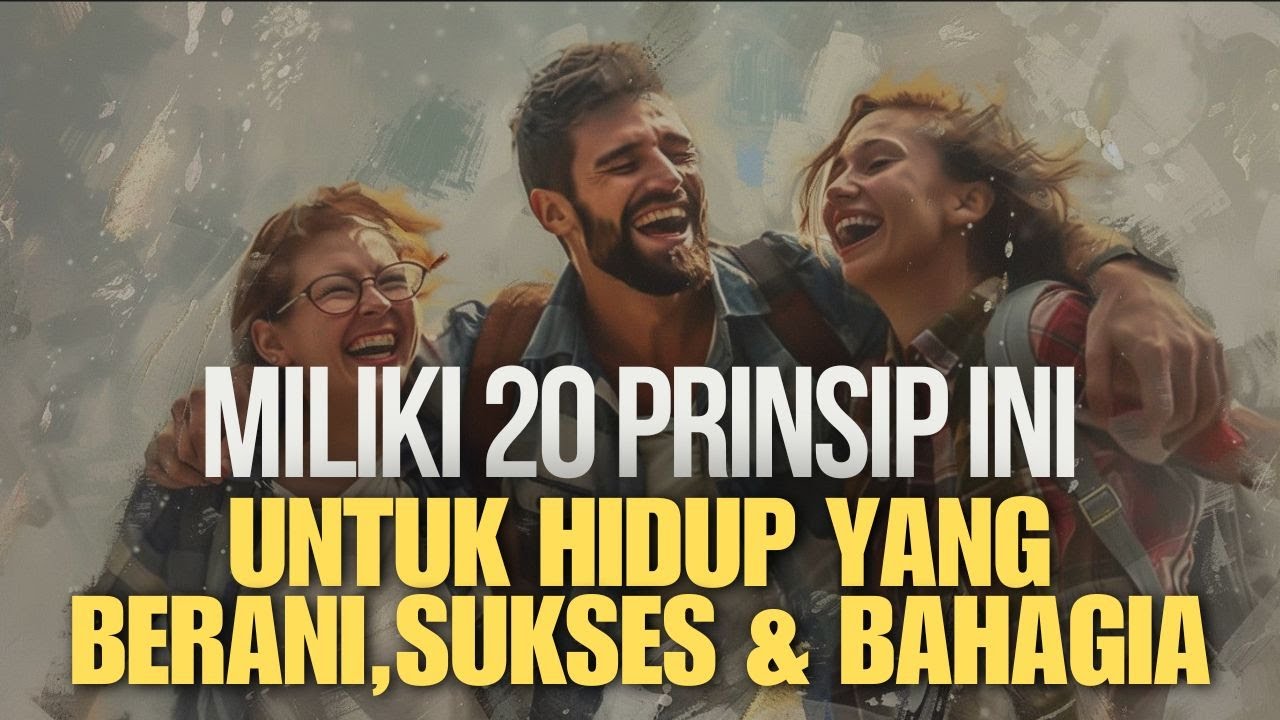 20 PRINSIP UNTUK HIDUP YANG BERANI,SUKSES DAN BAHAGIA || MOTIVASI HIDUP