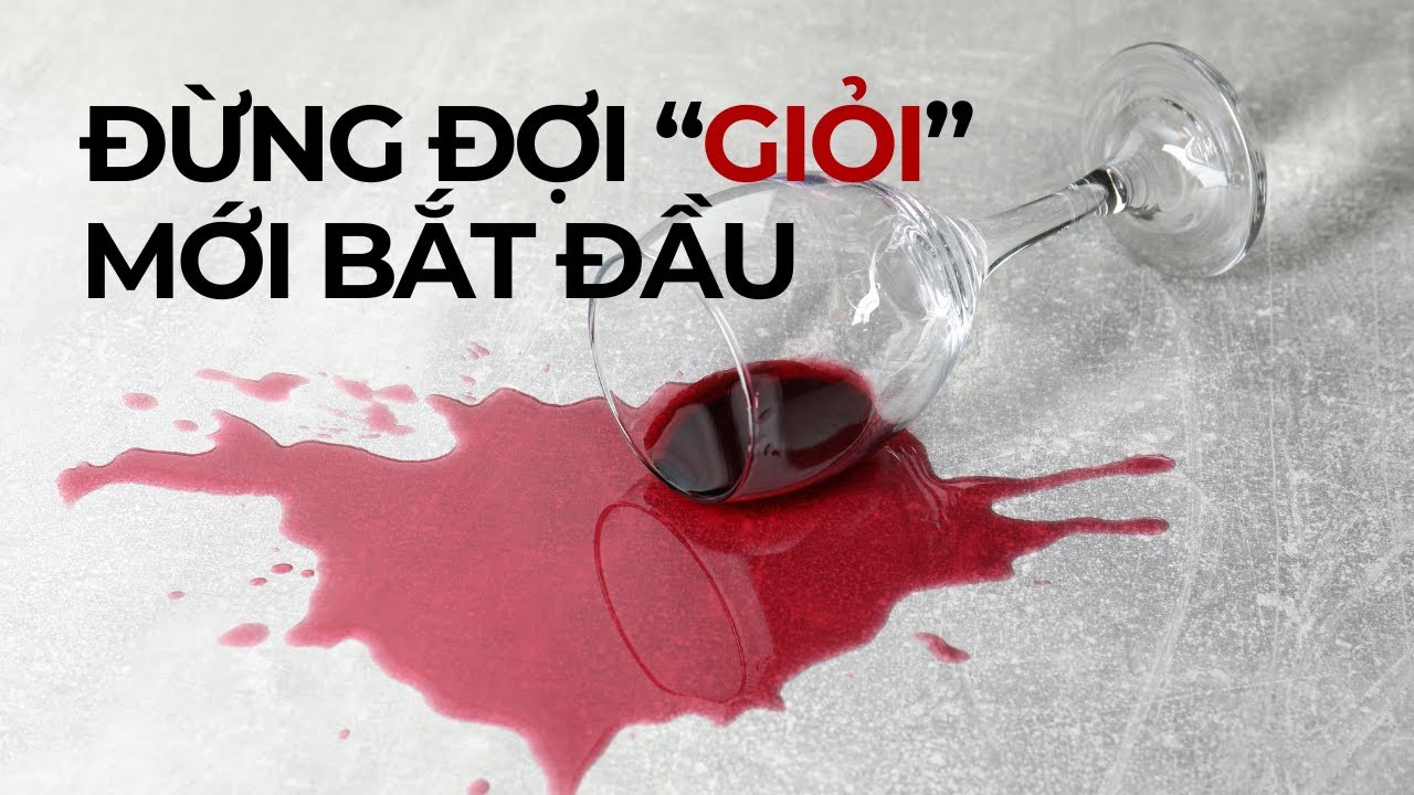 Đừng Đợi Giỏi Mới Bắt Đầu | Vượt Qua Nỗi Sợ Không Hoàn Hảo Để Trở Nên Xuất Sắc