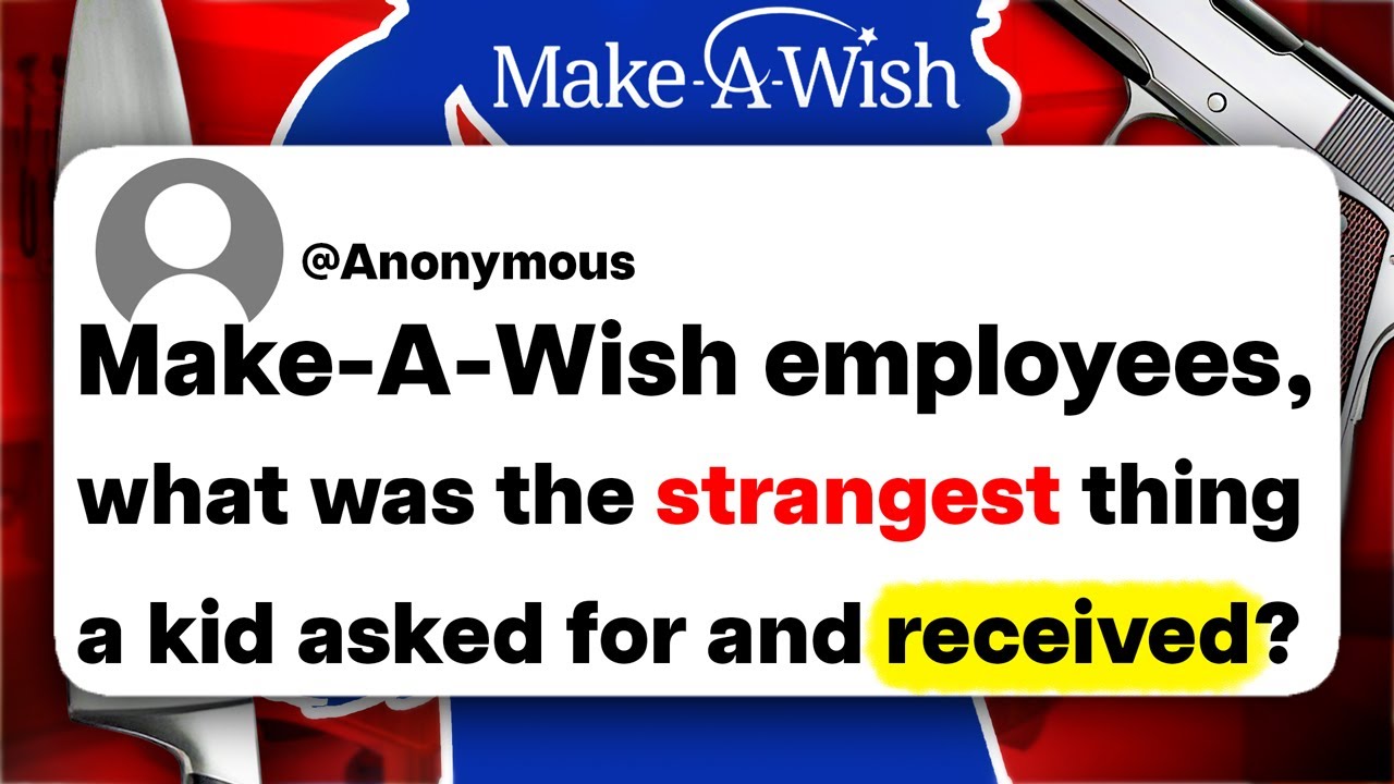 Make-A-Wish employees, what was the strangest thing a kid asked for and received?