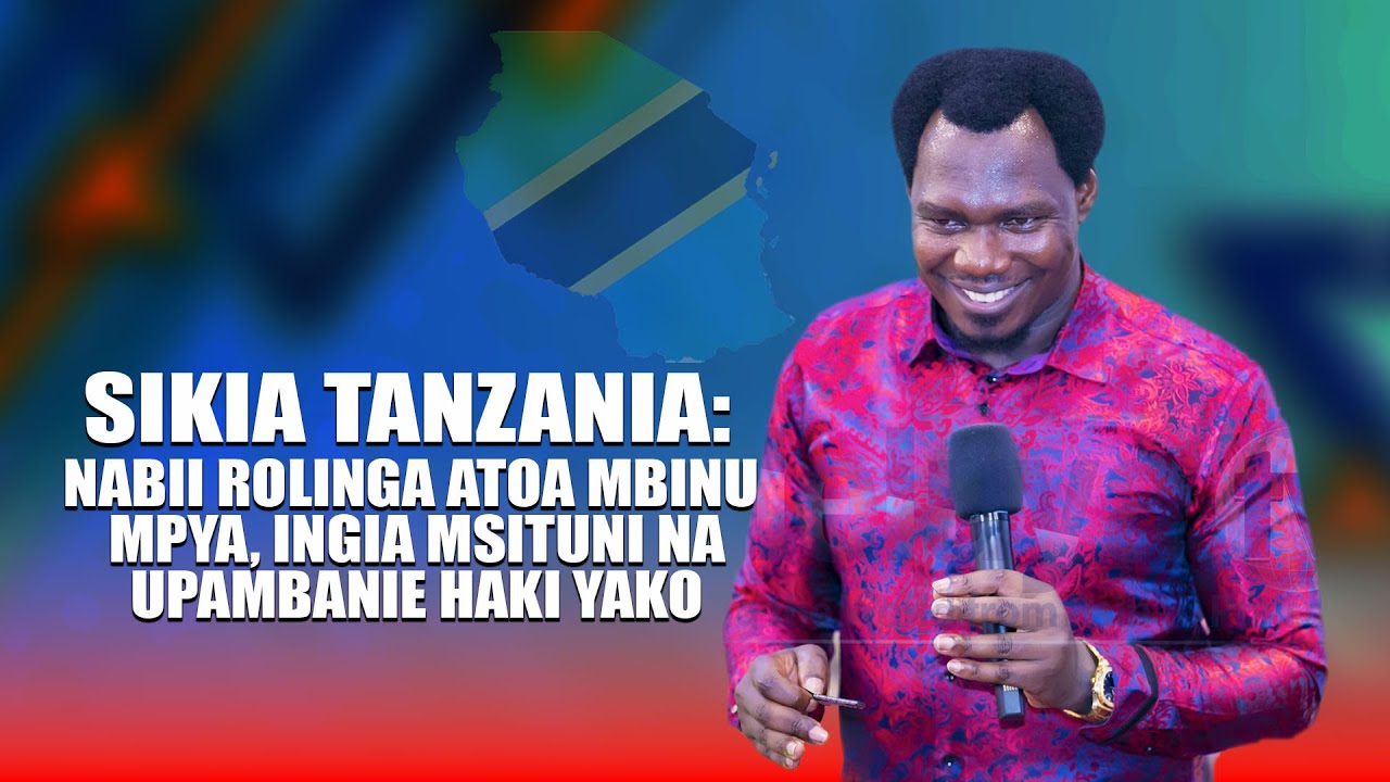 SIKIA TANZANIA: NABII ROLINGA ATOA MBINU MPYA, INGIA MSITUNI NA UPAMBANIE HAKI YAKO