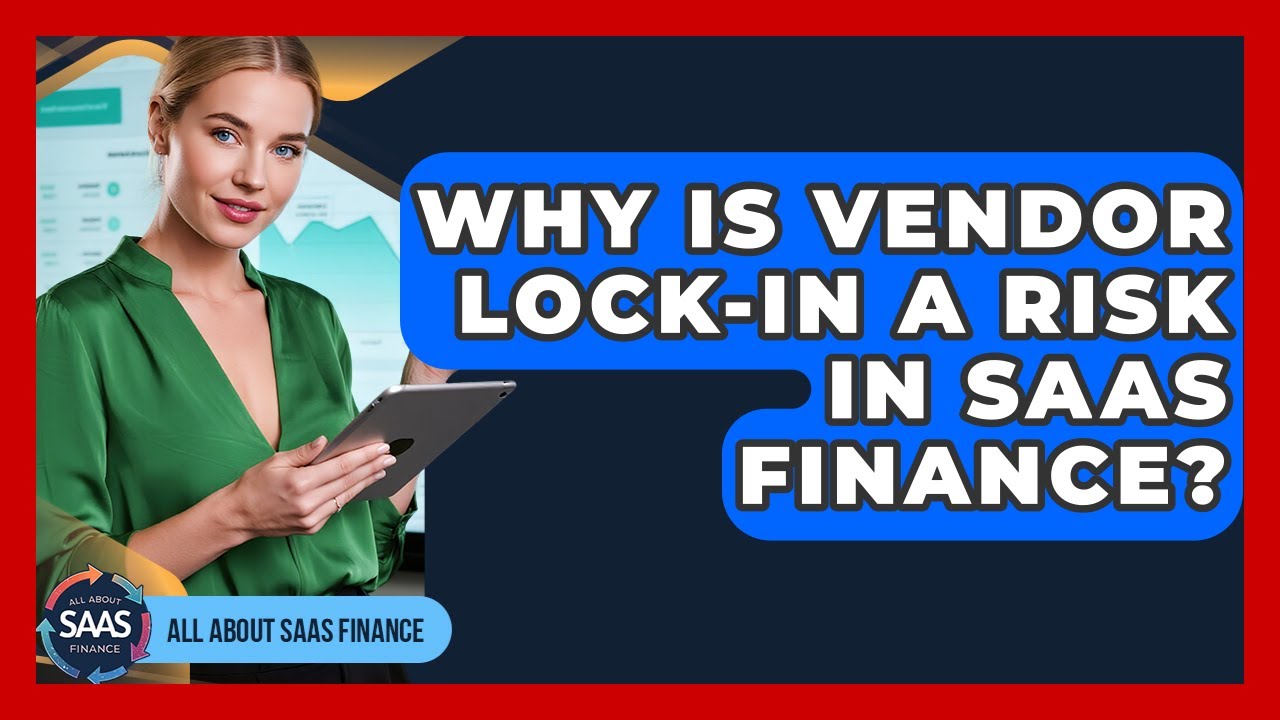 Why Is Vendor Lock-in A Risk In SaaS Finance? - All About SaaS Finance
