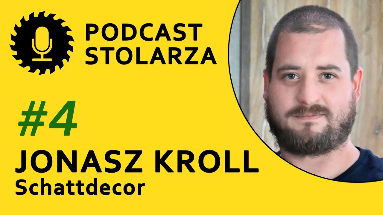 JONASZ KROLL, Schattdecor. odc. 4 PODCAST STOLARZA