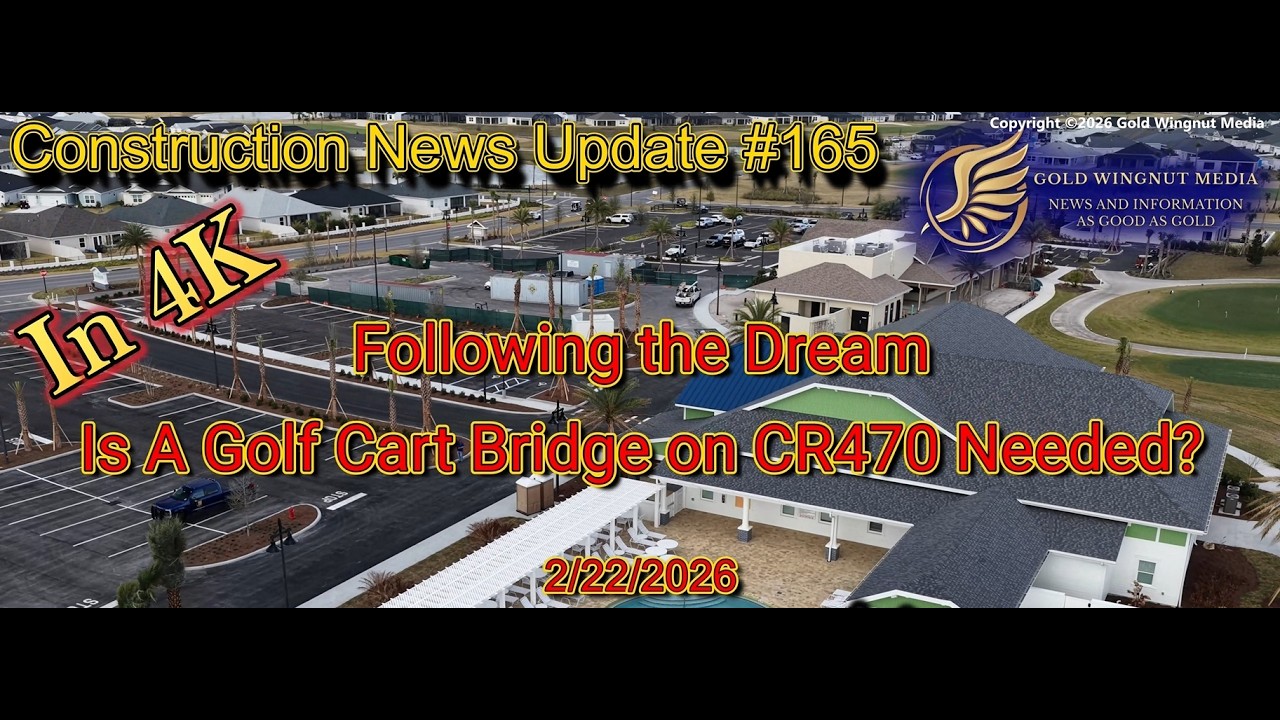 The Village Construction News Update #165 - 2/22/2026 - Is a golf cart bridge on CR470 NEEDED?