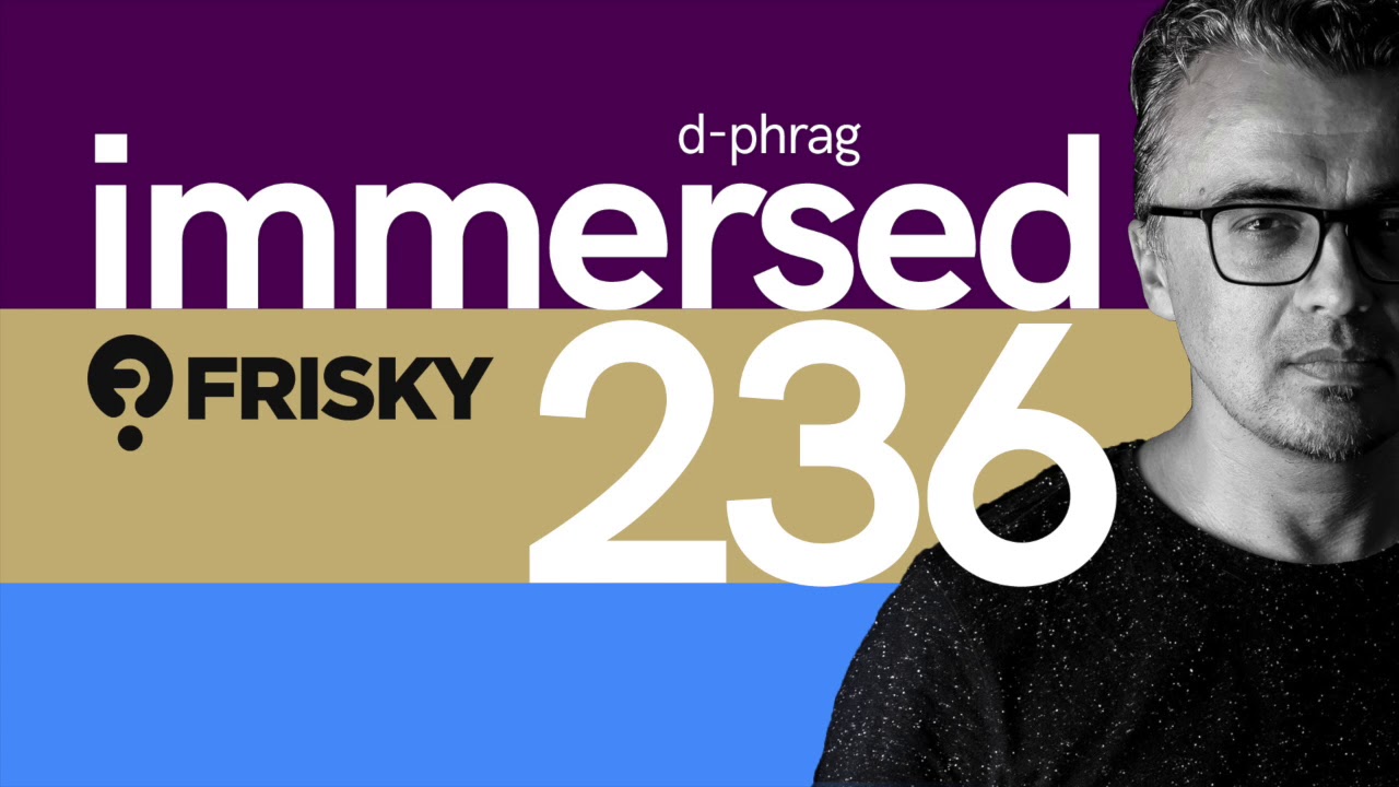 d-phrag - Immersed 236 (June 2018) on friskyradio.com
