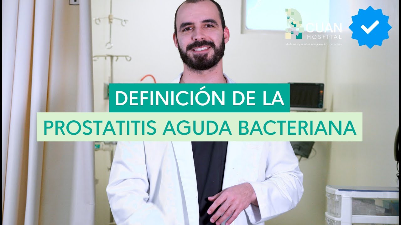 &iquest;Qu&eacute; es la Prostatitis Aguda Bacteriana?