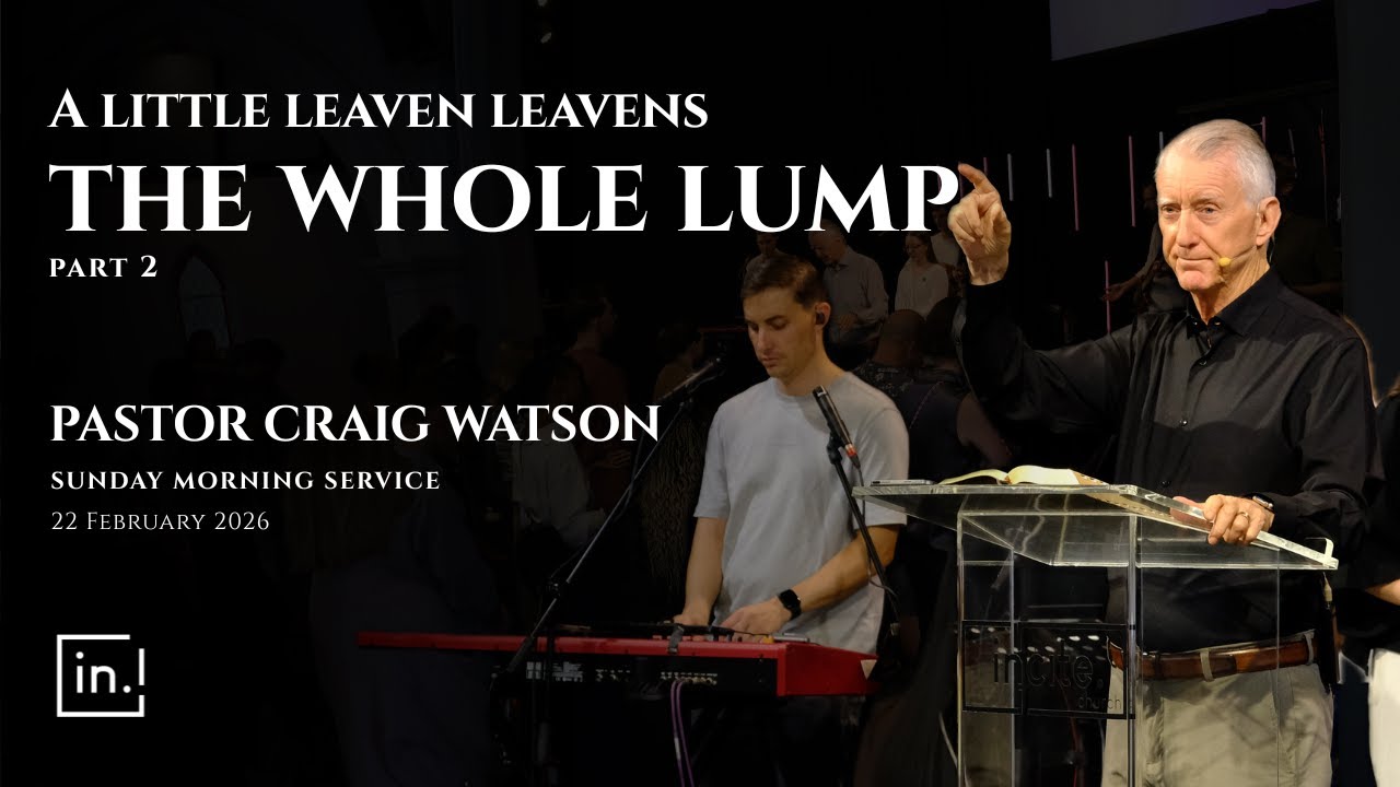 22 February 2026 | Sunday Morning | A Little Leaven Leavens The Whole Lump Part 2 | Pr Craig Watson