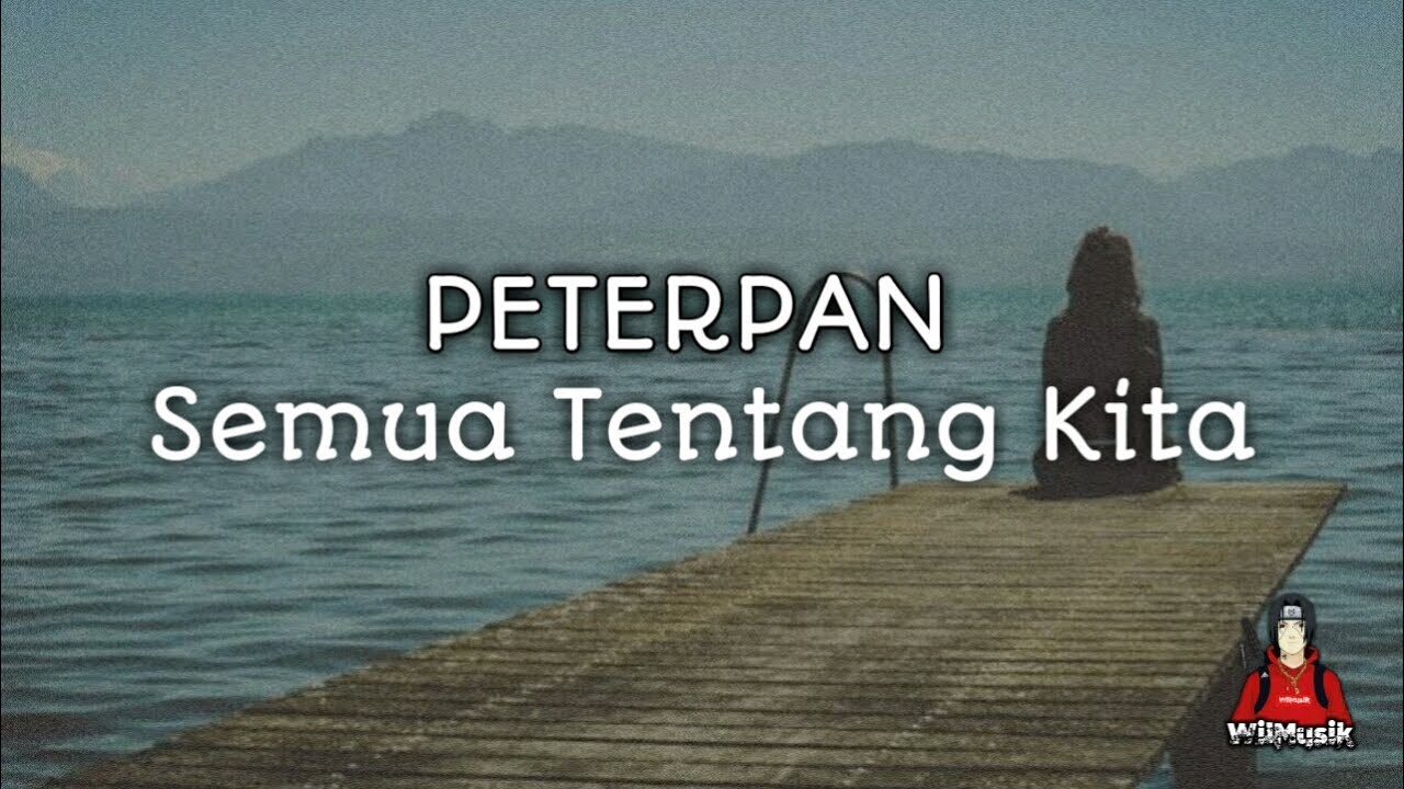 Semua Tentang Kita - Peterpan (Lirik)
