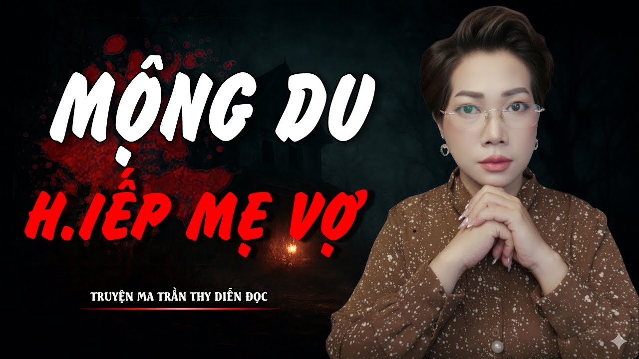 TRUYỆN MA TRẦN THY | MỘNG DU H.IẾP MẸ VỢ | TRUYỆN MA CÓ THẬT Rùng Rợn Đến Từng Hơi Thở