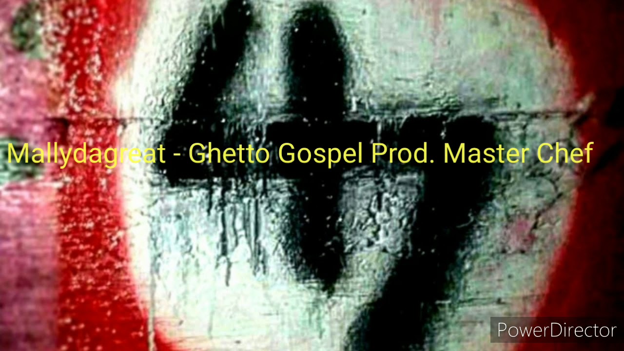 Mallydagreat - Ghetto Gospel Prod. by Master Chef