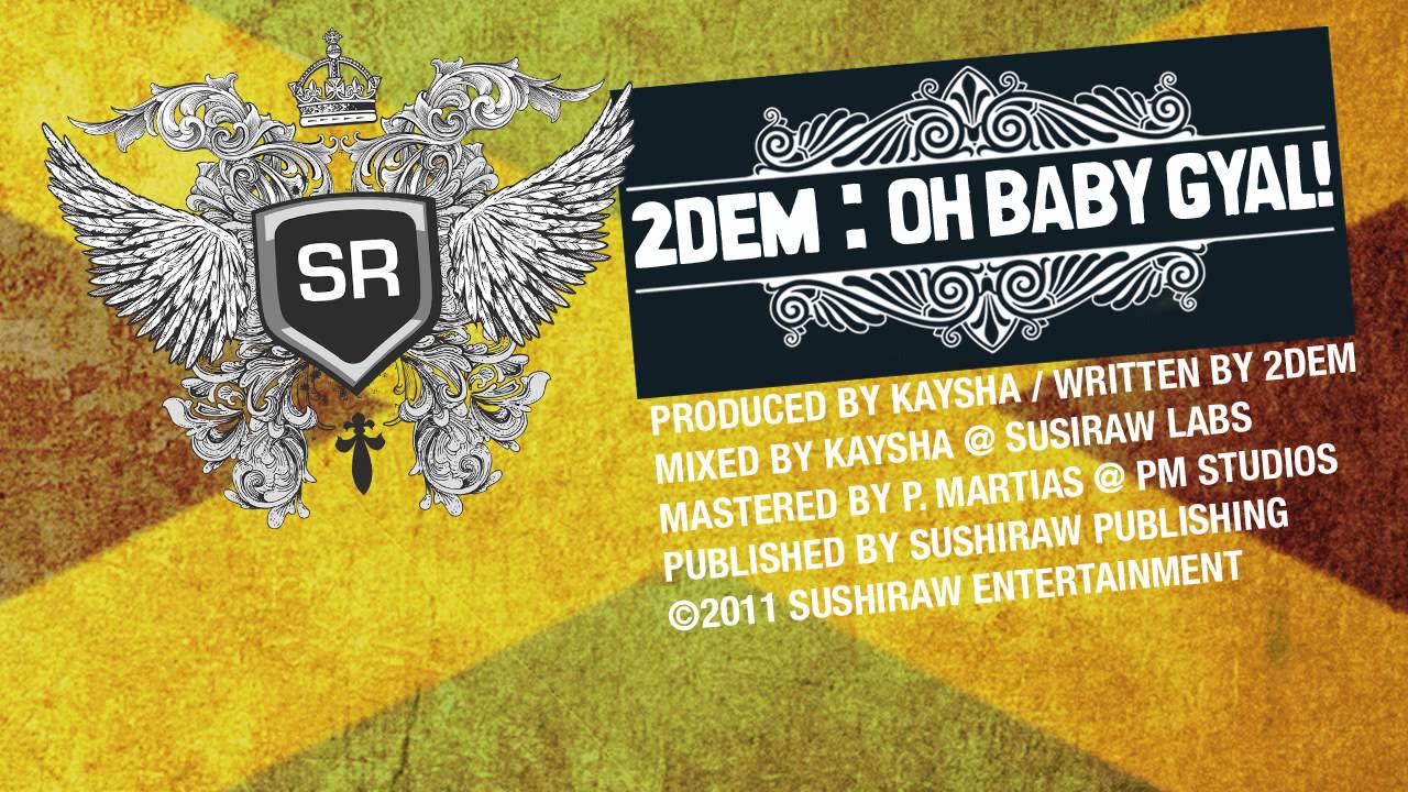 2DEM : Oh Baby Gyal!