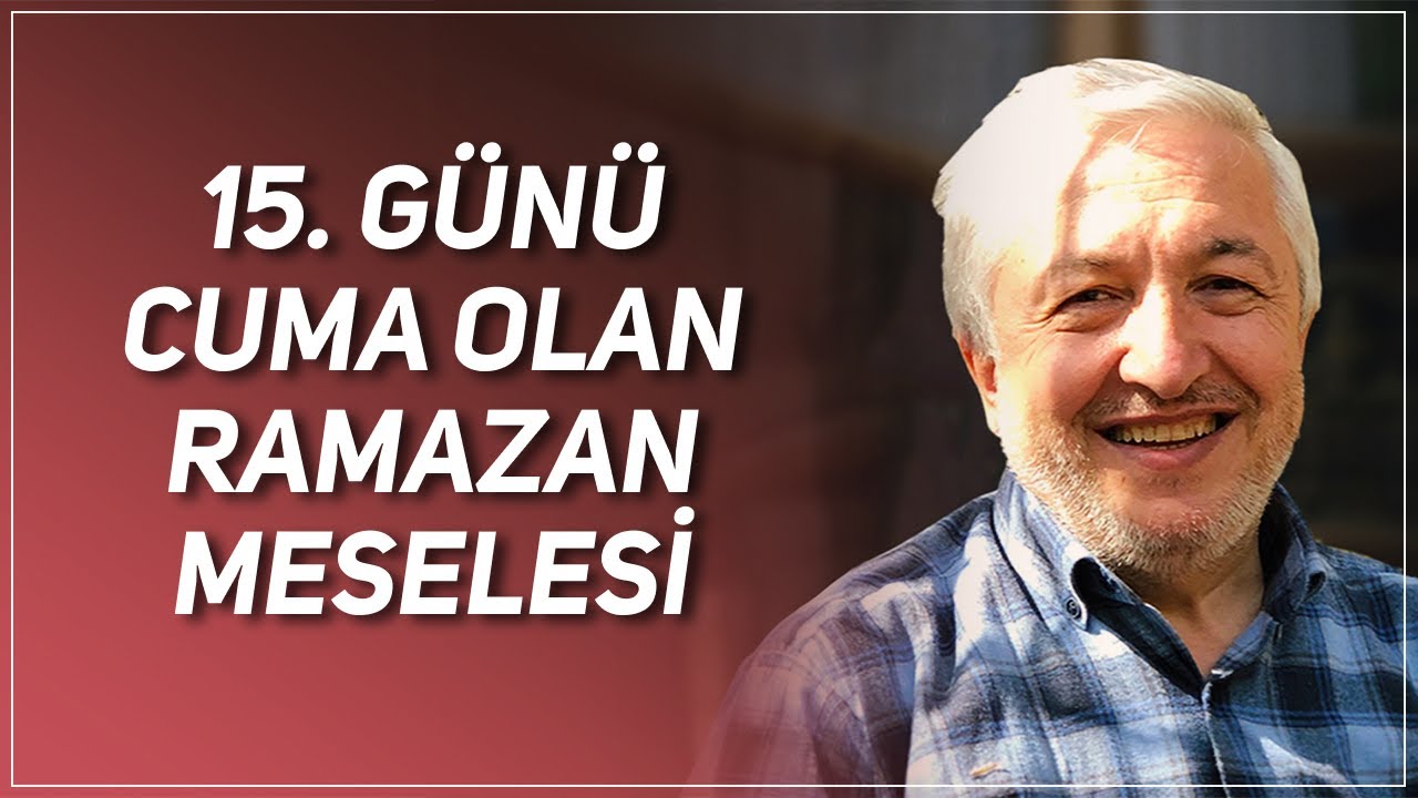 15. GÜNÜ CUMA OLAN RAMAZAN MESELESİ PROF. DR. MEHMET OKUYAN