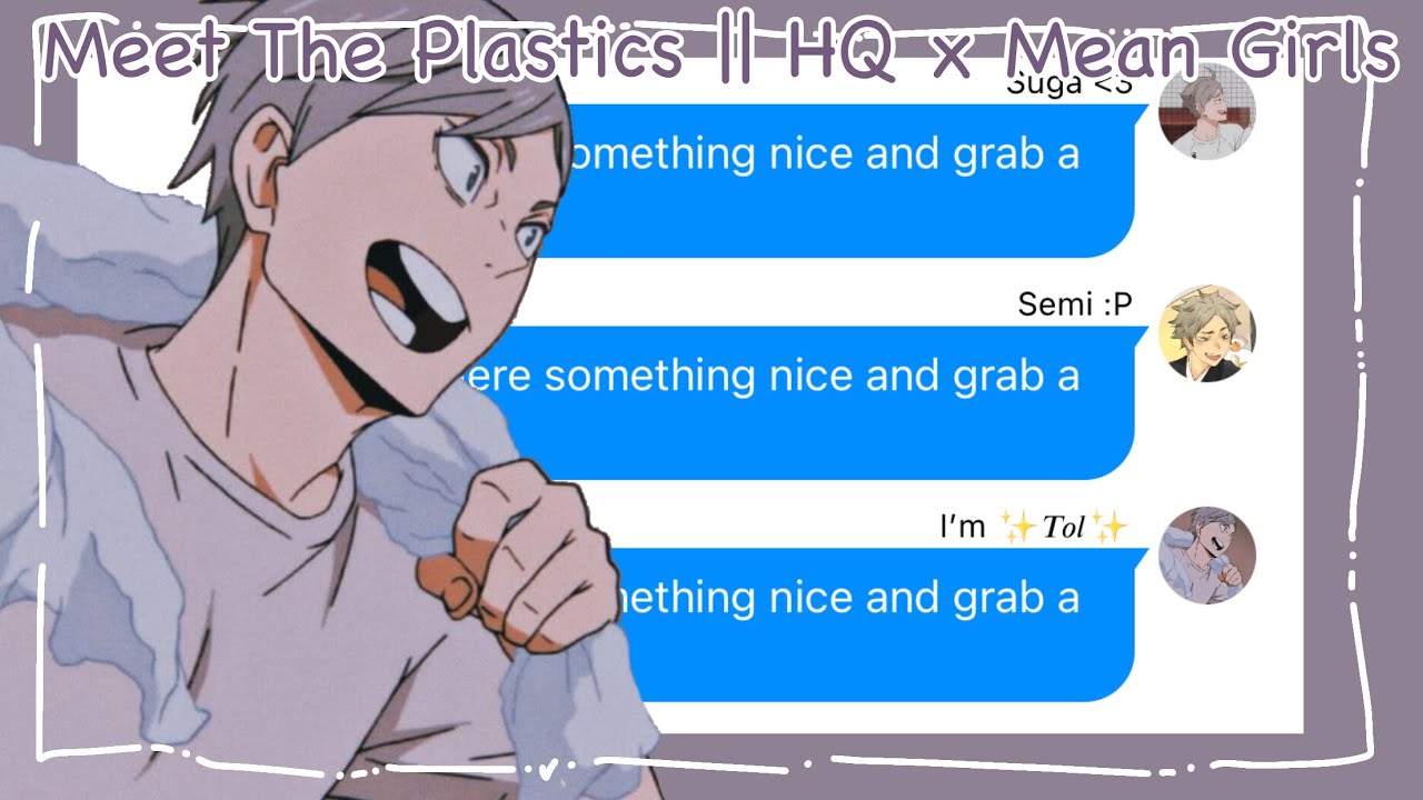 Meet The Plastics || HQ x Mean Girls || Haikyuu Texts