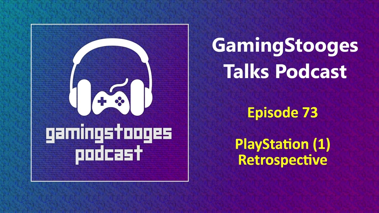 PlayStation (1) Retrospective | GamingStooges Talks Podcast