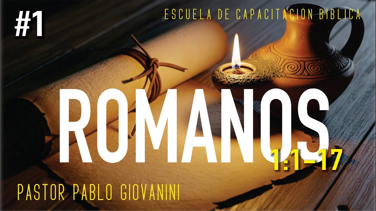 Romanos #1: El justo por la fe vivirá (1:1-17) Pastor Pablo Giovanini