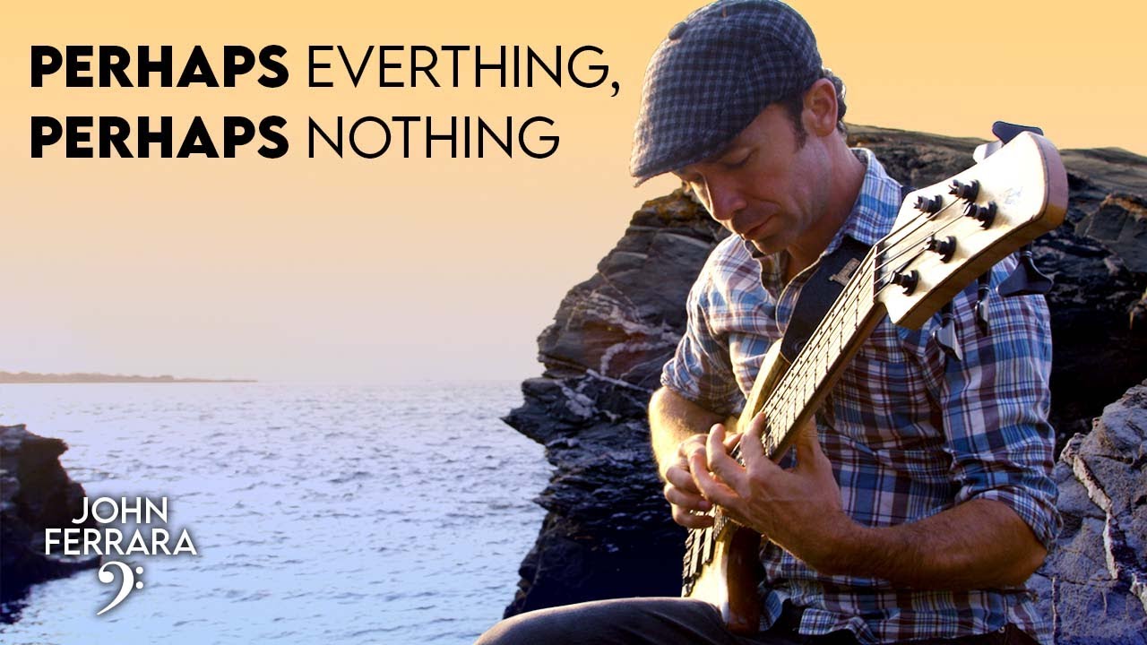 Perhaps Everything, Perhaps Nothing - John Ferrara
