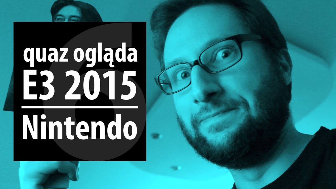 quaz ogląda E3 2015 #6: Nintendo