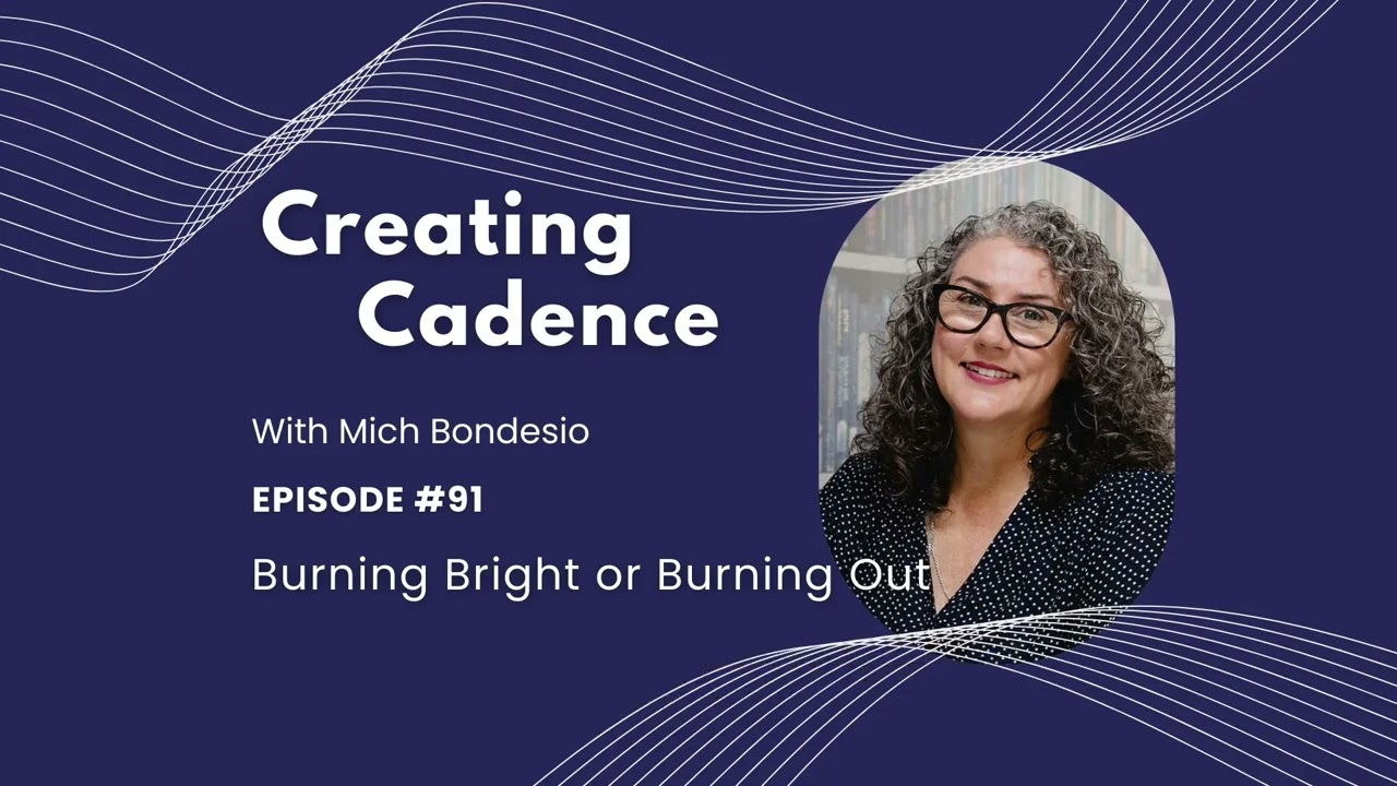 Creating Cadence Podcast 91 -  Burning Bright or Burning Out