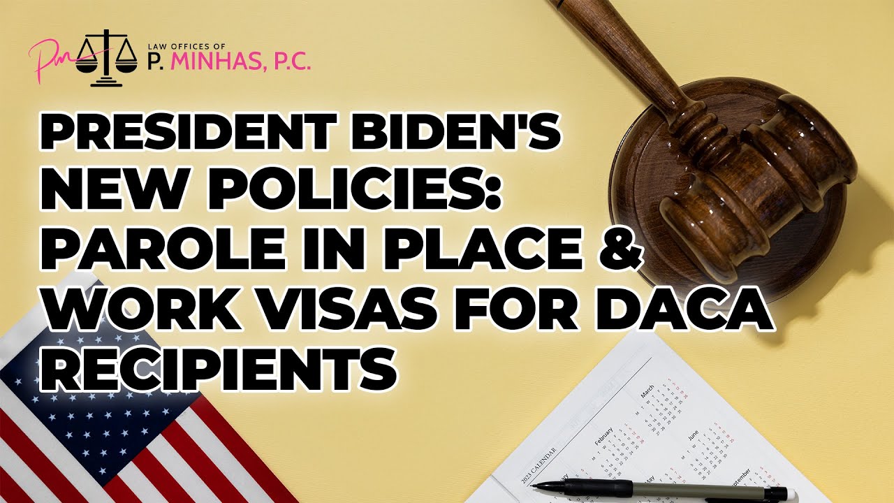 PRESIDENT BIDEN'S NEW POLICIES | PAROLE IN PLACE | WORK VISAS FOR DACA HOLDERS | 2024