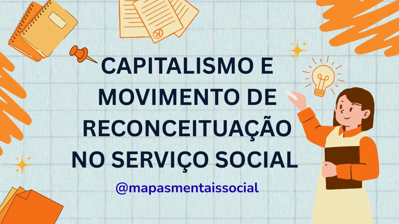 CAPITALISMO E MOVIMENTO DE RECONCEITUA&Ccedil;&Atilde;O NO SERVI&Ccedil;O SOCIAL