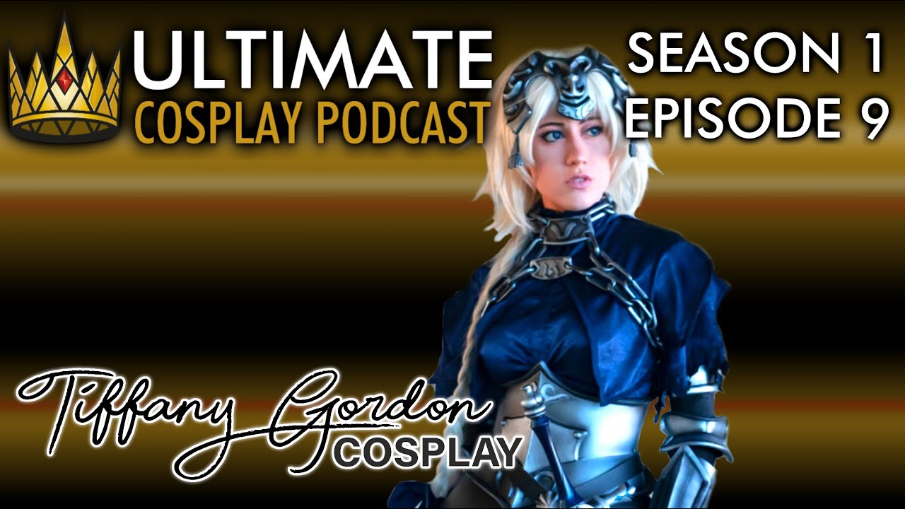 Ultimate Cosplay Podcast - S01 E09 - Tiffany Gordon Cosplay