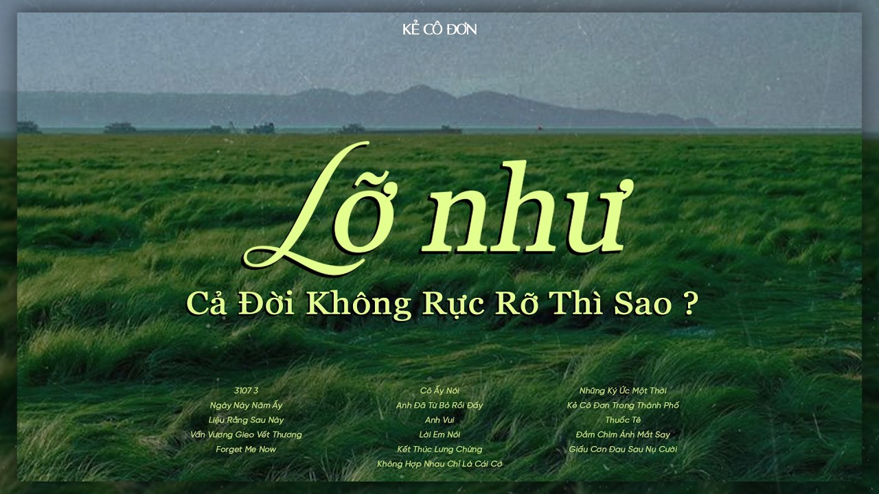 'lỡ như cả đời không rực rỡ thì sao...?' Nhạc Chill Nhẹ Nhàng Tâm Trạng Hay Nhất 2026