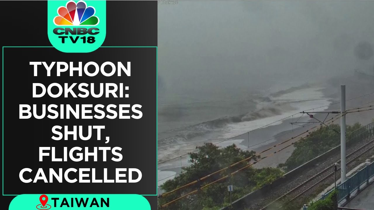Super Typhoon Doksuri Lashes Southern Taiwan, Businesses Shut, Flights Cancelled | CNBC TV18