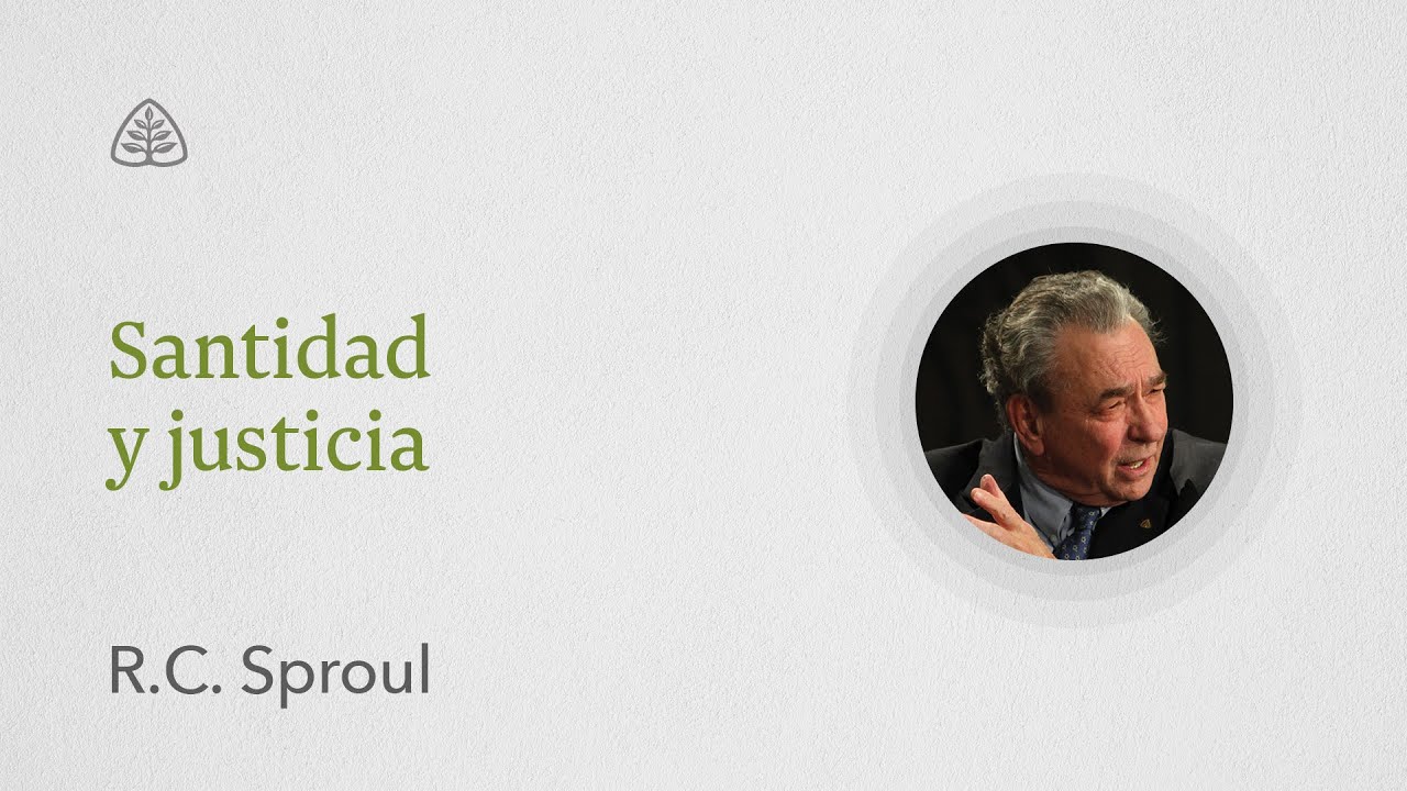 Santidad y justicia: Renovando Tu Mente con R.C. Sproul