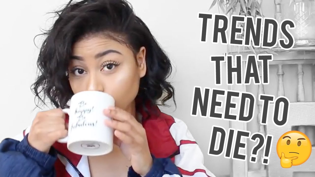 TRENDS THAT NEED TO DIE IN 2017