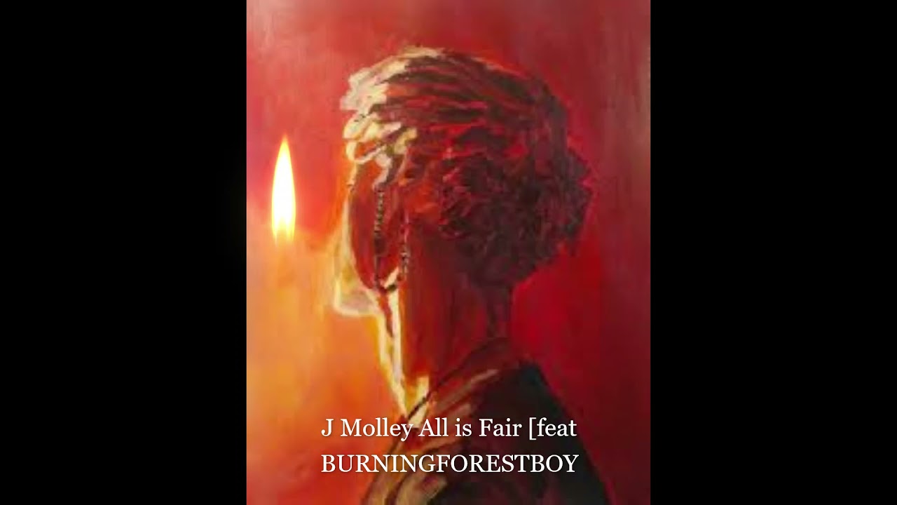 J Molley All Is Fair [Feat BURNINGFORESTBOY]